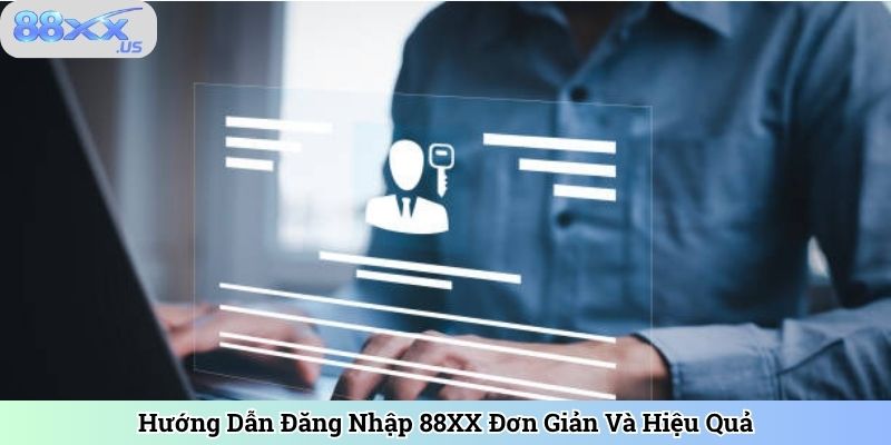 Hướng Dẫn Đăng Nhập 88XX Đơn Giản Và Hiệu Quả