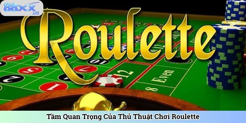 Tầm Quan Trọng Của Thủ Thuật Chơi Roulette