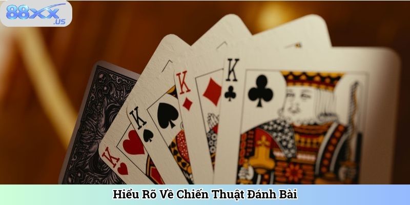 Hiểu Rõ Về Chiến Thuật Đánh Bài