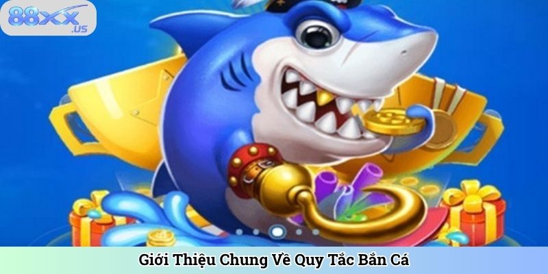 Giới Thiệu Chung Về Quy Tắc Bắn Cá